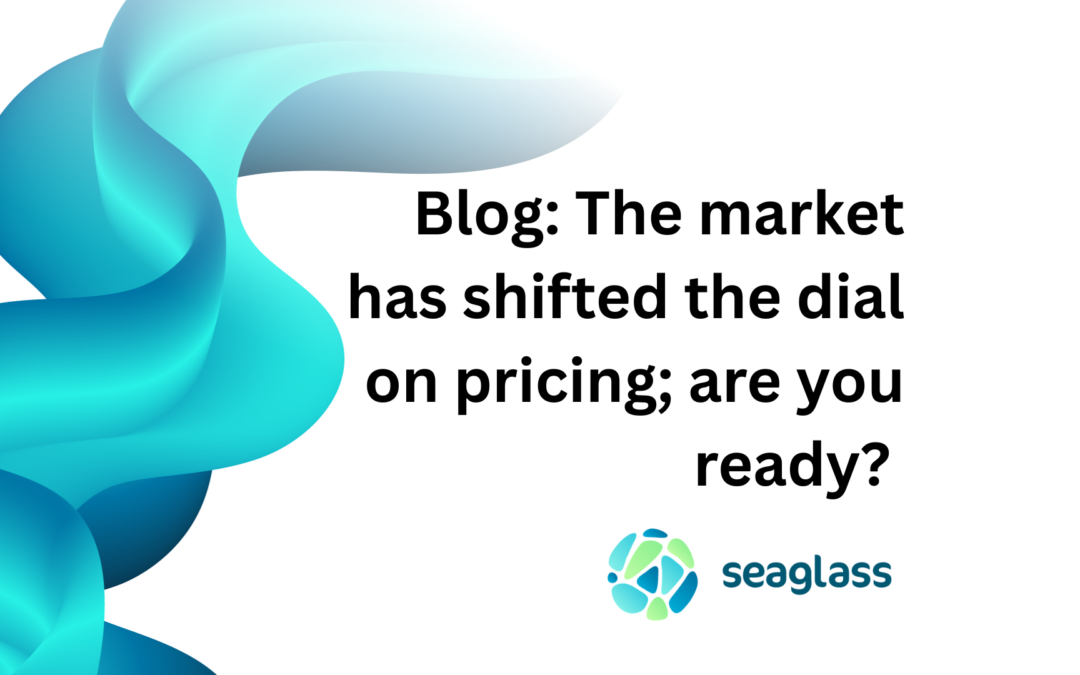 The market has shifted the dial on pricing; are you ready?